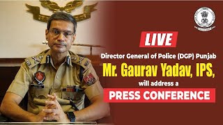 Director General of Police DGP Punjab Mr Gaurav Yadav IPS will address a Press Conference [upl. by Halie460]