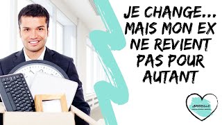 Je change Mais mon Ex ne revient pas pour autant [upl. by Sunny]