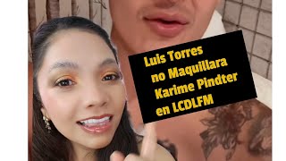 LCDLFM no dejo que Luis Torres maquillara a Karime Pindter 👀😎 [upl. by Anirbaz]