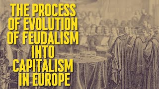 The Process of Evolution of Feudalism Into Capitalism In Europe europehistory history newvideo [upl. by Asinet184]