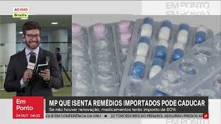 Medida provisória que isenta medicamentos importados perde a validade nesta sexta 25 [upl. by Cuthbert]