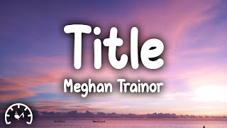 Meghan Trainor  Title Lyrics [upl. by Fanya]