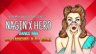 NAGIN X HERO  DJ GOL2 X DJ JANGHEL R REMIX WORLD [upl. by Wrand]