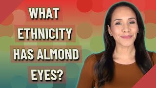 What ethnicity has almond eyes [upl. by Eelanna]