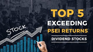 The Best 5 Stocks for Surpassing PSEI Returns  DIVIDEND STOCKS [upl. by Tnilk]