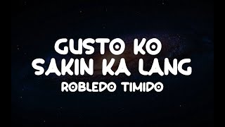 Gusto Sakin Ka Lang  Robledo TimidoLyrics 🇵🇭 [upl. by Wilek]