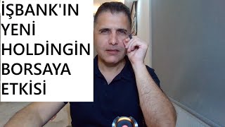 İŞBANK IN YENİ HOLDİNG İN BORSAYA ETKİSİ [upl. by Goldston]