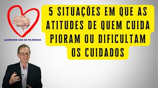 5 situações erradas de quem cuida que pode prejudicar a pessoa com Alzheimer [upl. by Llyrpa755]