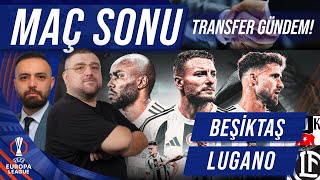 Beşiktaş  Lugano  Maç Sonu Değerlendirmesi  Gündem amp Transfer [upl. by Anilorak]