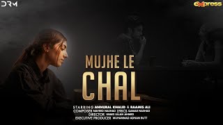 Mujhe Le Chal  Annural Khalid  Raamis Ali  Official Music Video [upl. by Sillad]