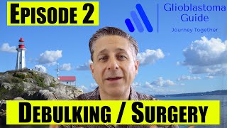 GBM Guide  Episode 2 Debulking  Your Brain Surgery what to expect questions recovery [upl. by Jerroll]