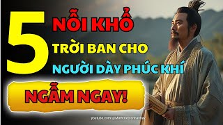 5 Nỗi Khổ Trời Ban Chứng Tỏ Bạn Là Người Phúc Dày Hậu Vận Sung Sướng Viên Mãn  Minh Triết Cổ Nhân [upl. by Ellierim]