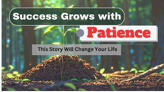 Success Grow with Patience  This Story Will Change Your Life [upl. by Susannah183]