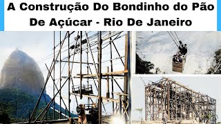 A CONSTRUÇÃO DO BONDINHO PÃO DE AÇUCAR  RIO DE JANEIRO  RJ [upl. by Albie]