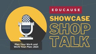 EDUCAUSE Showcase Shop Talk  Plan Your Work and Work Your Plan 2024 [upl. by Agnola]