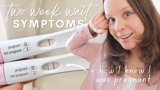 TWO WEEK WAIT SYMPTOMS  How I Knew I Was Pregnant [upl. by Kolb]