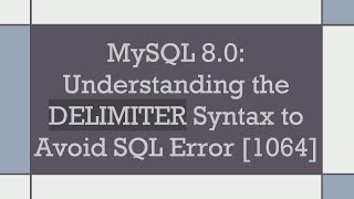 MySQL 80 Understanding the DELIMITER Syntax to Avoid SQL Error 1064 [upl. by Yr514]