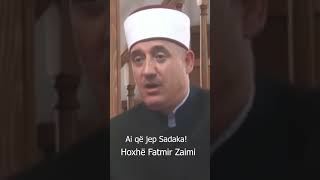 Ai që jep Sadaka  Hoxhë Fatmir Zaimi [upl. by Keyte22]