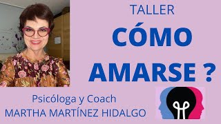 CÓMO AMARSE Taller Psicóloga y Coach Martha Martinez Hidalgo [upl. by Gilbertson]