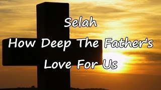 Selah  How Deep The Fathers Love For Us with lyrics [upl. by Hassadah257]