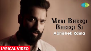 Meri Bheegi Bheegi Si  Lyrical  Abhishek Raina  Cover Song  Anamika [upl. by Nahsor147]