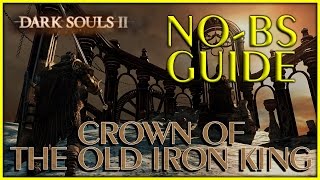 Dark Souls 2 Crown of the Old Iron King DLC NoBS Guide All Secrets Bonfires amp Maidens [upl. by Ojaras]