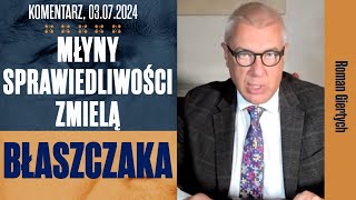 Młyny sprawiedliwości zmielą Błaszczaka  Roman Giertych komentarz 03072024 [upl. by Eirroc]