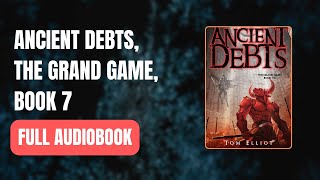 Ancient Debts The Grand Game Book 7 by Tom Elliot Full AUDI0B00K 👇👇 [upl. by Novy]