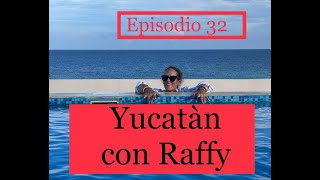 Episodio 32  YUCATAN CON RAFFY [upl. by Desdemona832]