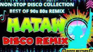 Best of 80s and 90s Nonstop Disco Hits New Hataw Remix  Best Dance Party Mix 2024 [upl. by Namzzaj62]