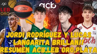 PROMESAS BALONCESTO ESPAÑOL LANGARITA Y JORDI RODRIGUEZ BRILLAN  RESUMEN ACB LEB ORO Y LEB PLATA [upl. by Annaerda]