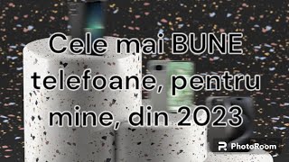 Cele mai BUNE TELEFOANE pentru mine din 2023 [upl. by Maryrose]