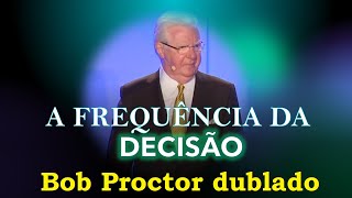 Bob Proctor  A Frequência da Decisão dublado [upl. by Hester789]