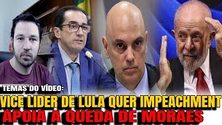 2 VICE LIDER DE LULA DEFENDE IMPEACHMENT DE MORAES LULA ENTRA EM DESESPERO APÓS ASSINATURA DE PE [upl. by Demetri]