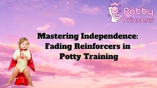 The Potty Princess Guide to Fading Reinforcers when Potty Training Your Toddler [upl. by Ecidnacal720]