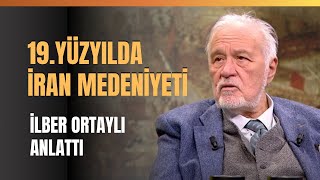 19Yüzyılda İran Medeniyeti İlber Ortaylı Anlattı [upl. by Ollie626]