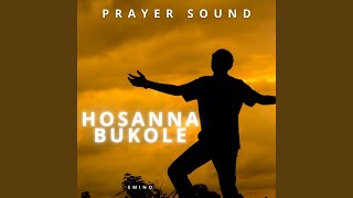 Hosanna Bukole Prayer Sound [upl. by Eatton]