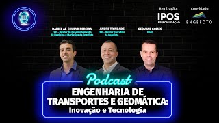 🎙️Podcast – ENGENHARIA DE TRANSPORTES E GEOMÁTICA Inovação e Tecnologia I IPOS I ENGEFOTO I 039 [upl. by Niehaus840]