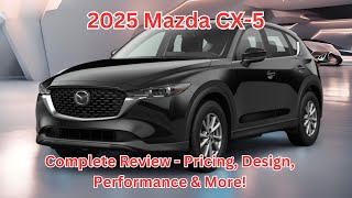 2025 Mazda CX5 Complete Review  Pricing Design Performance amp More mazdacx5 2025cars [upl. by Pascoe634]