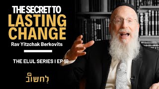 Ep 18 l The Secret to Lasting Change by Rav Yitzchak Berkovits [upl. by Tirrell715]