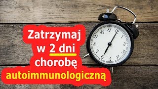 Czy można zatrzymać chorobę autoimmunologiczną w 2 dni [upl. by Blodget]