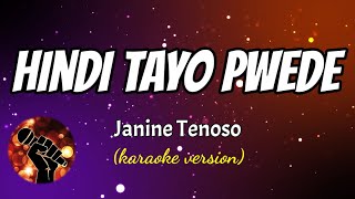 HINDI TAYO PWEDE  JANINE TENOSO karaoke version [upl. by Ehpotsirhc]