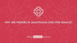 Why are prayers in Jamatkhana only for Ismailis  What Ismailis Believe [upl. by Cherey540]