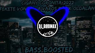 Cigány Coronita 2022  Fekete Vonat  A város másik oldalán  Bass Boosted DJROBIMAX [upl. by Adnilreb]