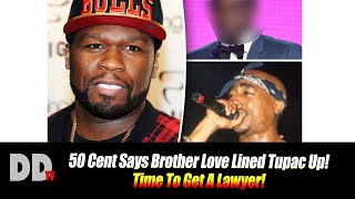 50 Cent Says Brother Love Diddy Lined Tupac Up Time To Get A Lawyer [upl. by Hubing156]