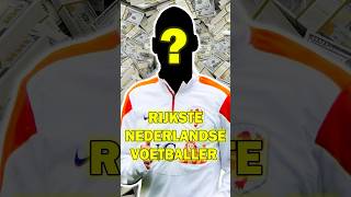 TOP 5 RIJKSTE NEDERLANDSE VOETBALLER OOIT💰🤑 [upl. by Ariik64]