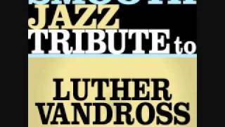 Never Too Much  Luther Vandross Smooth Jazz Tribute [upl. by Persis927]