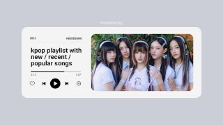 kpop playlist with newrecentpopular songs 2023  heeddeung [upl. by Anhoj547]