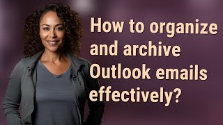 How to organize and archive Outlook emails effectively [upl. by Mirelle]