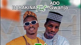 BARAKINA feat ADO GWANJA  Ba Gashi ba 2023 [upl. by Holle]